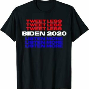 Tweet Less Listen More Retro Joe Biden 2020 Anti Trump Shirt