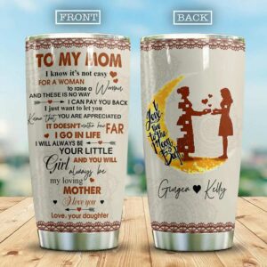 To My Mom I Know It’s Not Easy For A Woman, To My Mom Personalized Tumbler